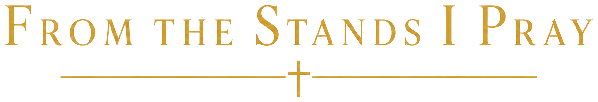 From the Stands I Pray